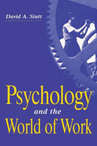 Title: Psychology and the World of Work, Author: David A Statt