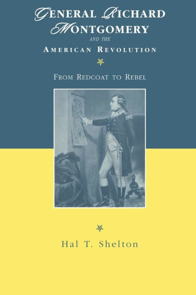 General Richard Montgomery and the American Revolution: From Redcoat to Rebel / Edition 1