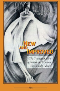 Title: New and Improved: The Transformation of American Women's Emotional Culture, Author: John C. Spurlock