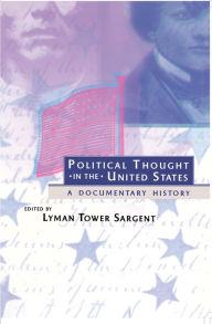 Title: Political Thought in the United States: A Documentary History, Author: Lyman Tower Sargent