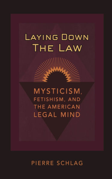 Laying Down the Law: Mysticism, Fetishism, and American Legal Mind