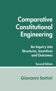 Title: Comparative Constitutional Engineering (Second Edition): Second Edition / Edition 2, Author: Giovanni Sartori