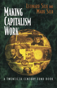 Title: Making Capitalism Work: All Makes, All Models, Author: Leonard Silk