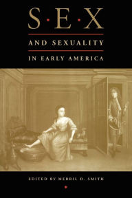 Title: Sex and Sexuality in Early America, Author: Merril D. Smith