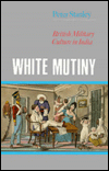 White Mutiny: British Military Culture in India