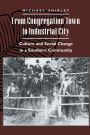 From Congregation Town to Industrial City: Culture and Social Change in a Southern Community