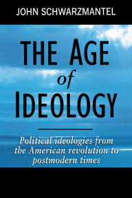 Title: The Age of Ideology: Political Ideologies from the American Revolution to Postmodern Times, Author: John Schwarzmantel
