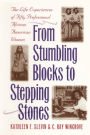 From Stumbling Blocks to Stepping Stones: The Life Experiences of Fifty Professional African American Women / Edition 1