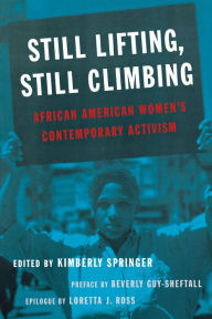 Title: Still Lifting, Still Climbing: African American Women's Contemporary Activism, Author: Kimberly Springer