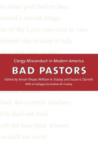 Title: Bad Pastors: Clergy Misconduct in Modern America, Author: Anson D. Shupe