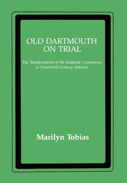 Old Dartmouth On Trial: The Transformation of the Academic Community in Nineteenth-Century America
