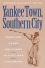 Yankee Town, Southern City: Race and Class Relations in Civil War Lynchburg