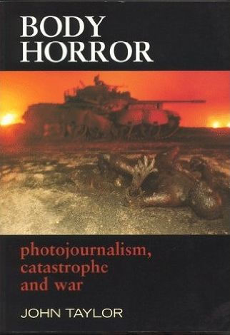 Body Horror: Photojournalism, Catastrophe and War