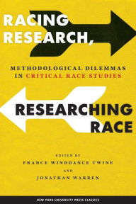 Title: Racing Research, Researching Race: Methodological Dilemmas in Critical Race Studies, Author: France Winddance Twine