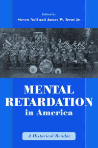 Title: Mental Retardation in America: A Historical Reader, Author: Steven Noll