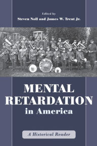 Title: Mental Retardation in America: A Historical Reader / Edition 1, Author: Steven Noll