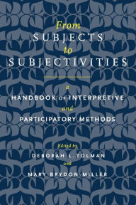 Title: From Subjects to Subjectivities: A Handbook of Interpretive and Participatory Methods, Author: Deborah L. Tolman