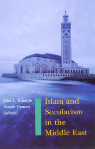 Title: Islam and Secularism in the Middle East, Author: Azzam Tamimi