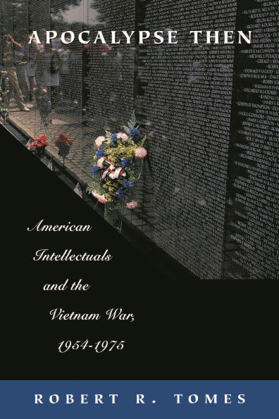 Apocalypse Then: American Intellectuals and the Vietnam War, 1954-1975 / Edition 1