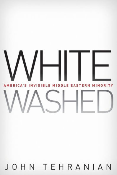 Whitewashed: America's Invisible Middle Eastern Minority