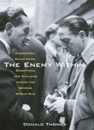 Title: The Enemy Within: Hucksters, Racketeers, Deserters, and Civilians During the Second World War, Author: Donald Thomas