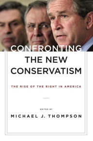 Title: Confronting the New Conservatism: The Rise of the Right in America, Author: Michael Thompson