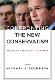 Title: Confronting the New Conservatism: The Rise of the Right in America, Author: Michael Thompson