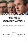 Confronting the New Conservatism: The Rise of the Right in America