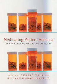 Title: Medicating Modern America: Prescription Drugs in History, Author: Andrea Tone