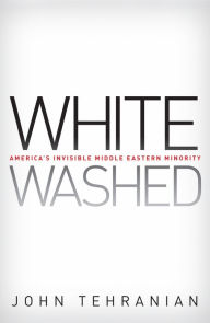 Title: Whitewashed: America's Invisible Middle Eastern Minority, Author: John Tehranian