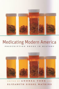 Title: Medicating Modern America: Prescription Drugs in History, Author: Andrea Tone