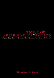 Title: The Law of Affirmative Action: Twenty Five Years of Supreme Court Decisions on Race and Remedies, Author: Girardeau A. Spann