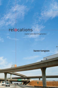 Title: Relocations: Queer Suburban Imaginaries, Author: Karen Tongson