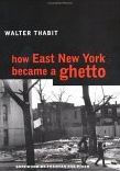 Title: How East New York Became a Ghetto, Author: Walter Thabit