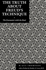 Title: The Truth About Freud's Technique: The Encounter With the Real, Author: Michael Guy Thompson