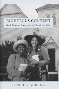 Title: Righteous Content: Black Women's Perspectives of Church and Faith, Author: Daphne Wiggins