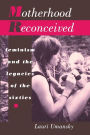 Motherhood Reconceived: Feminism and the Legacies of the Sixties / Edition 1