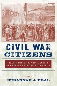 Civil War Citizens: Race, Ethnicity, and Identity in America's Bloodiest Conflict