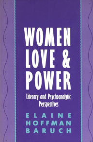 Title: Women, Love, and Power: Literary and Psychoanalytic Perspectives, Author: Elaine Baruch