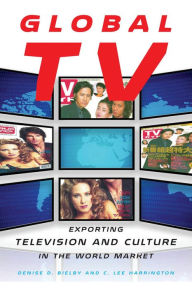 Title: Global TV: Exporting Television and Culture in the World Market, Author: Denise D Bielby