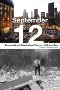 Title: September 12: Community and Neighborhood Recovery at Ground Zero, Author: Gregory Smithsimon