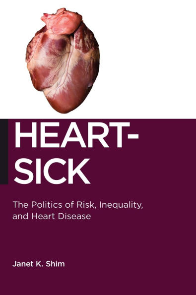 Heart-Sick: The Politics of Risk, Inequality, and Heart Disease