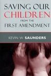 Title: Saving Our Children from the First Amendment, Author: Kevin W. Saunders