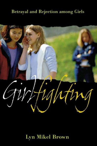 Girlfighting: Betrayal and Rejection among Girls