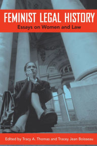 Title: Feminist Legal History: Essays on Women and Law, Author: Tracy A Thomas