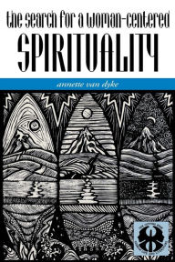 Title: The Search for a Woman-Centered Spirituality, Author: Annette J. Van Dyke