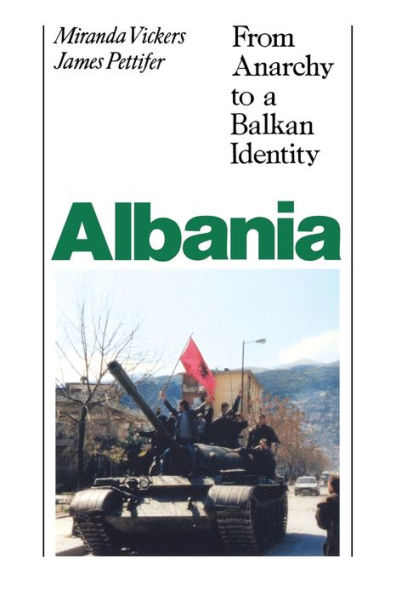 Albania (with new Postscript): From Anarchy to Balkan Identity / Edition 2