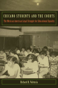 Title: Chicano Students and the Courts: The Mexican American Legal Struggle for Educational Equality, Author: Richard R. Valencia