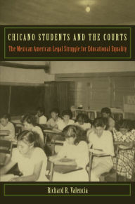 Title: Chicano Students and the Courts: The Mexican American Legal Struggle for Educational Equality, Author: Richard R Valencia
