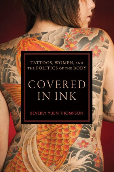 Covered in Ink: Tattoos, Women and the Politics of the Body